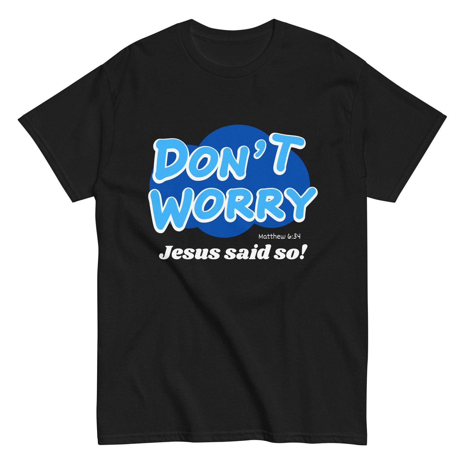 Don't Worry Jesus said so!  Christian T-shirt