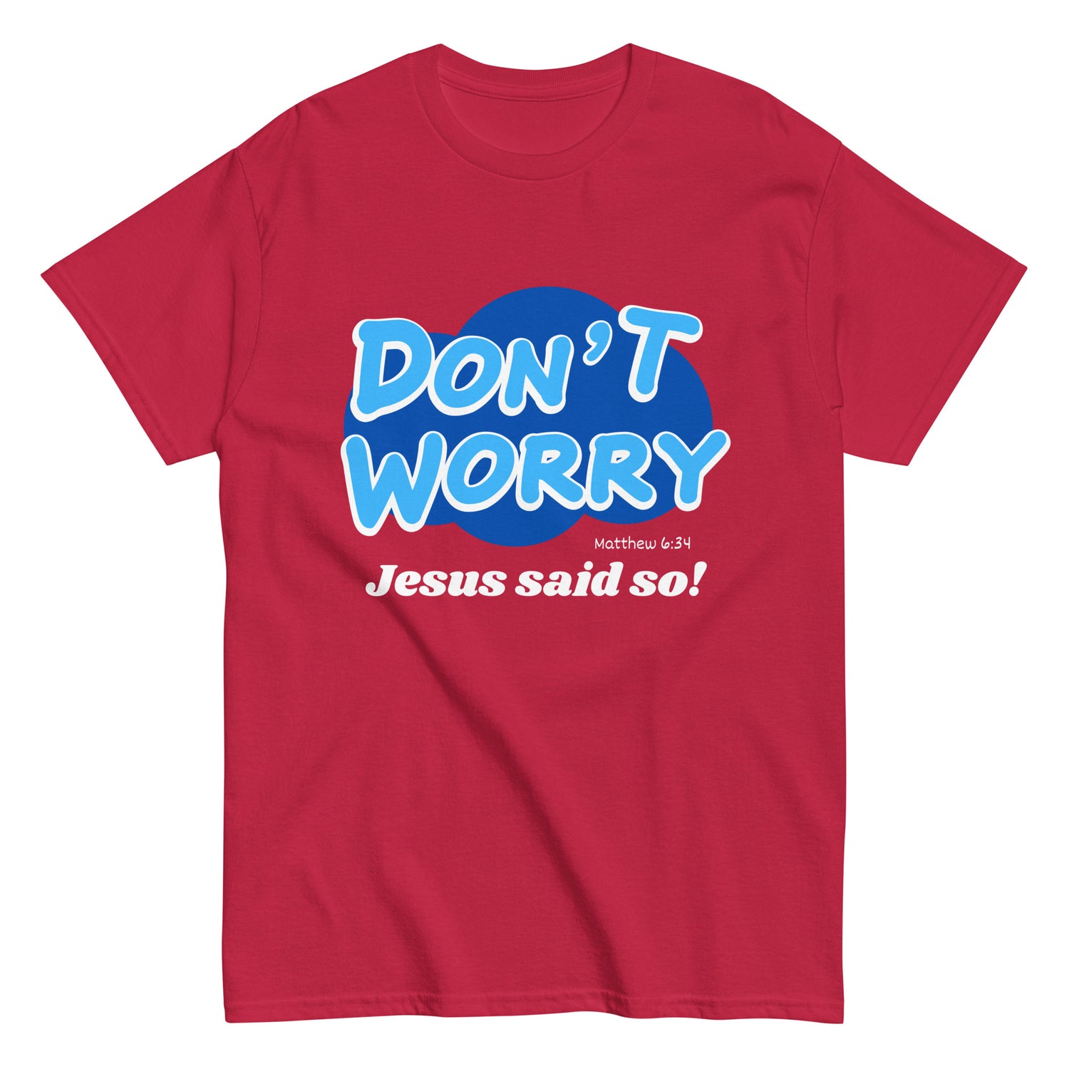 Don't Worry Jesus said so!  Christian T-shirt