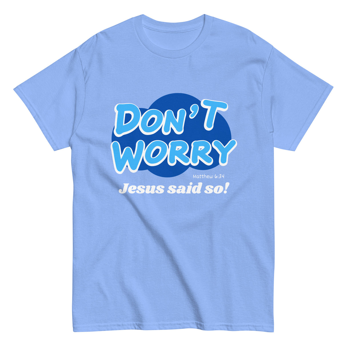 Don't Worry Jesus said so!  Christian T-shirt