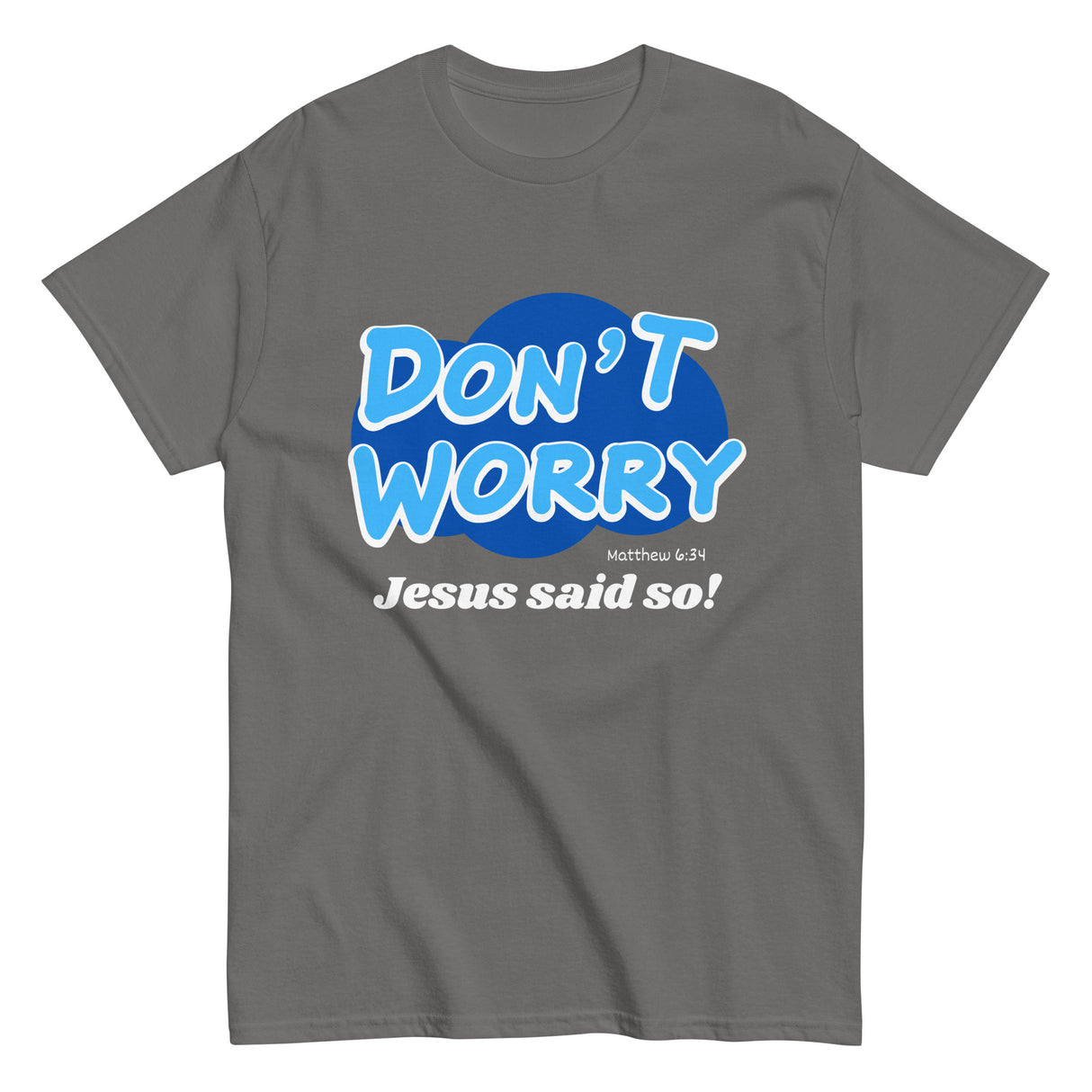 Don't Worry Jesus said so!  Christian T-shirt