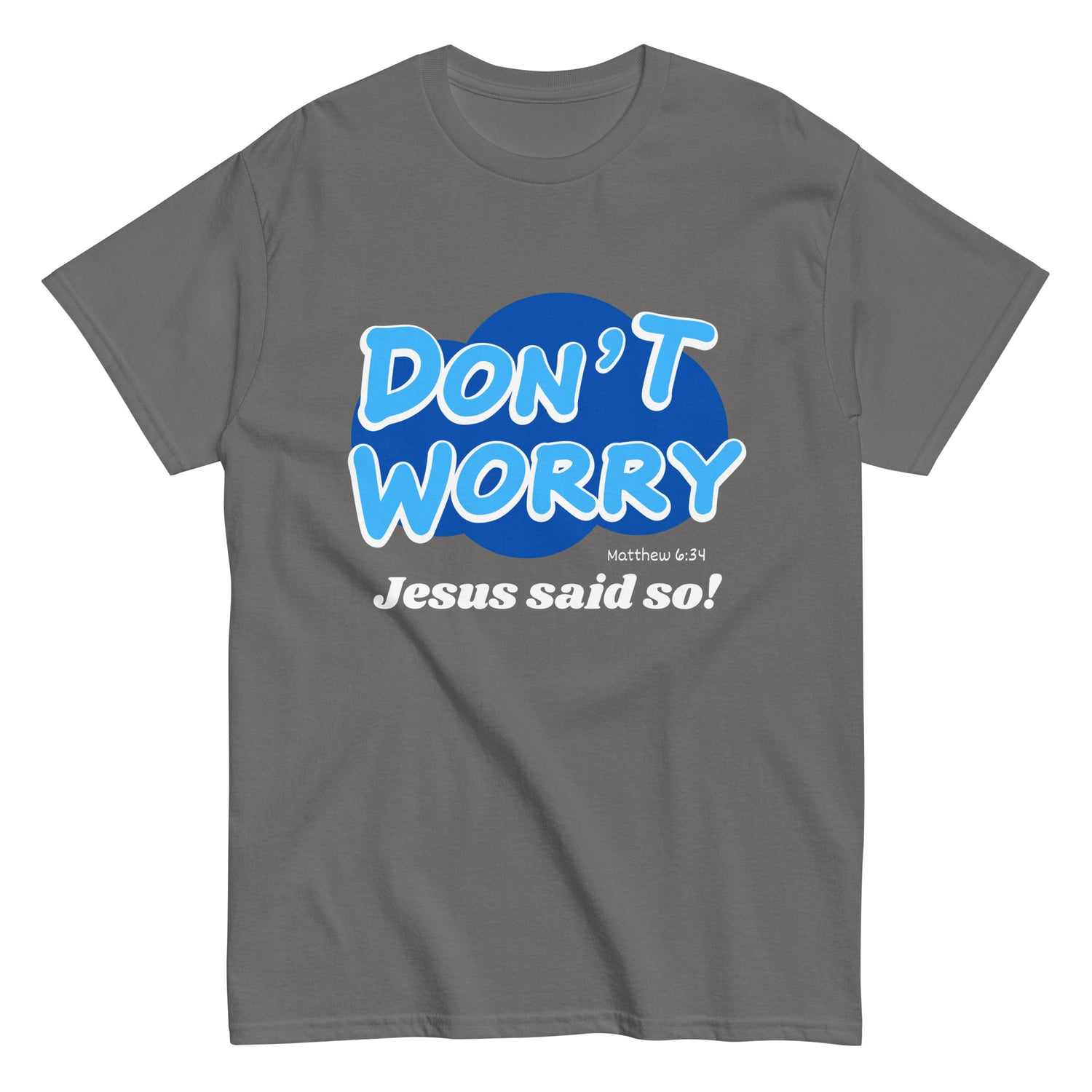 Don't Worry Jesus said so!  Christian T-shirt
