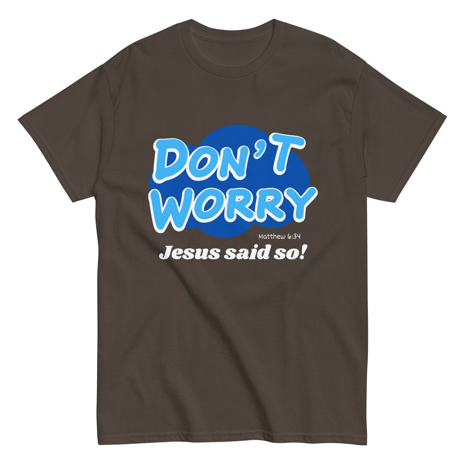 Don't Worry Jesus said so!  Christian T-shirt