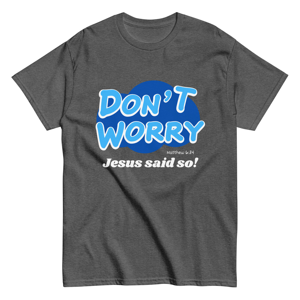 Don't Worry Jesus said so!  Christian T-shirt