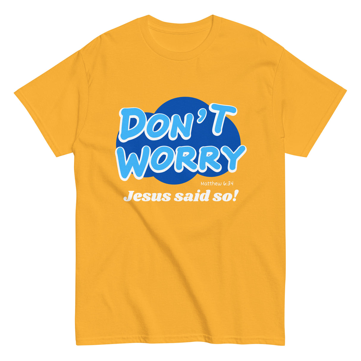 Don't Worry Jesus said so!  Christian T-shirt