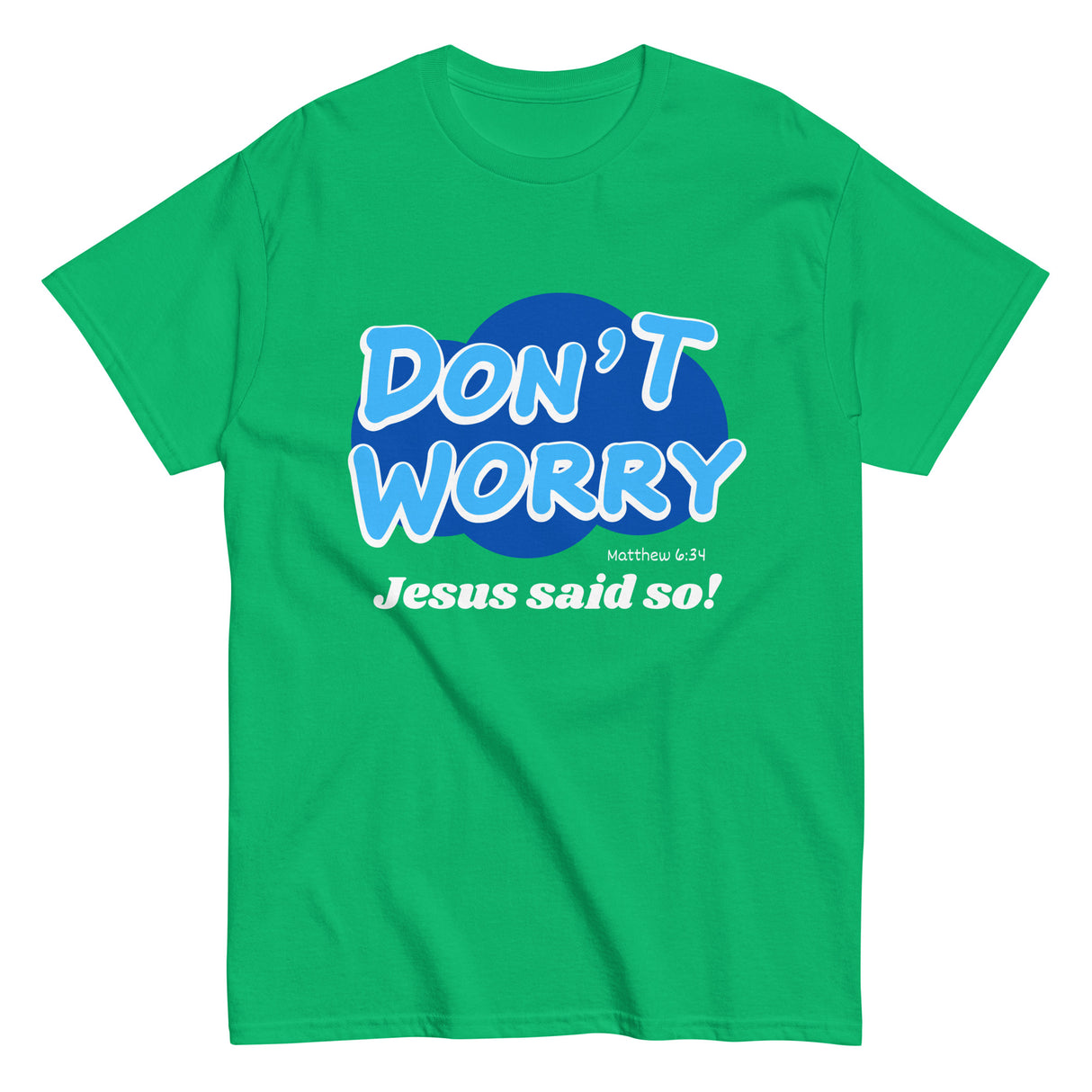 Don't Worry Jesus said so!  Christian T-shirt