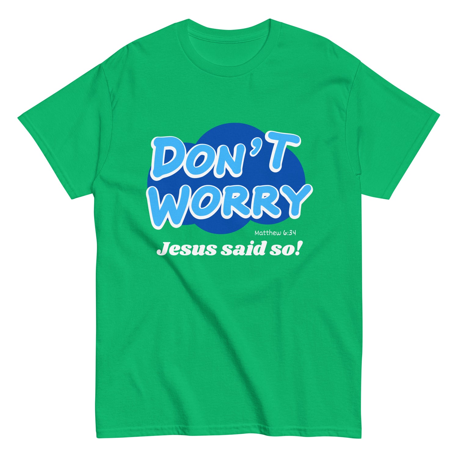 Don't Worry Jesus said so!  Christian T-shirt
