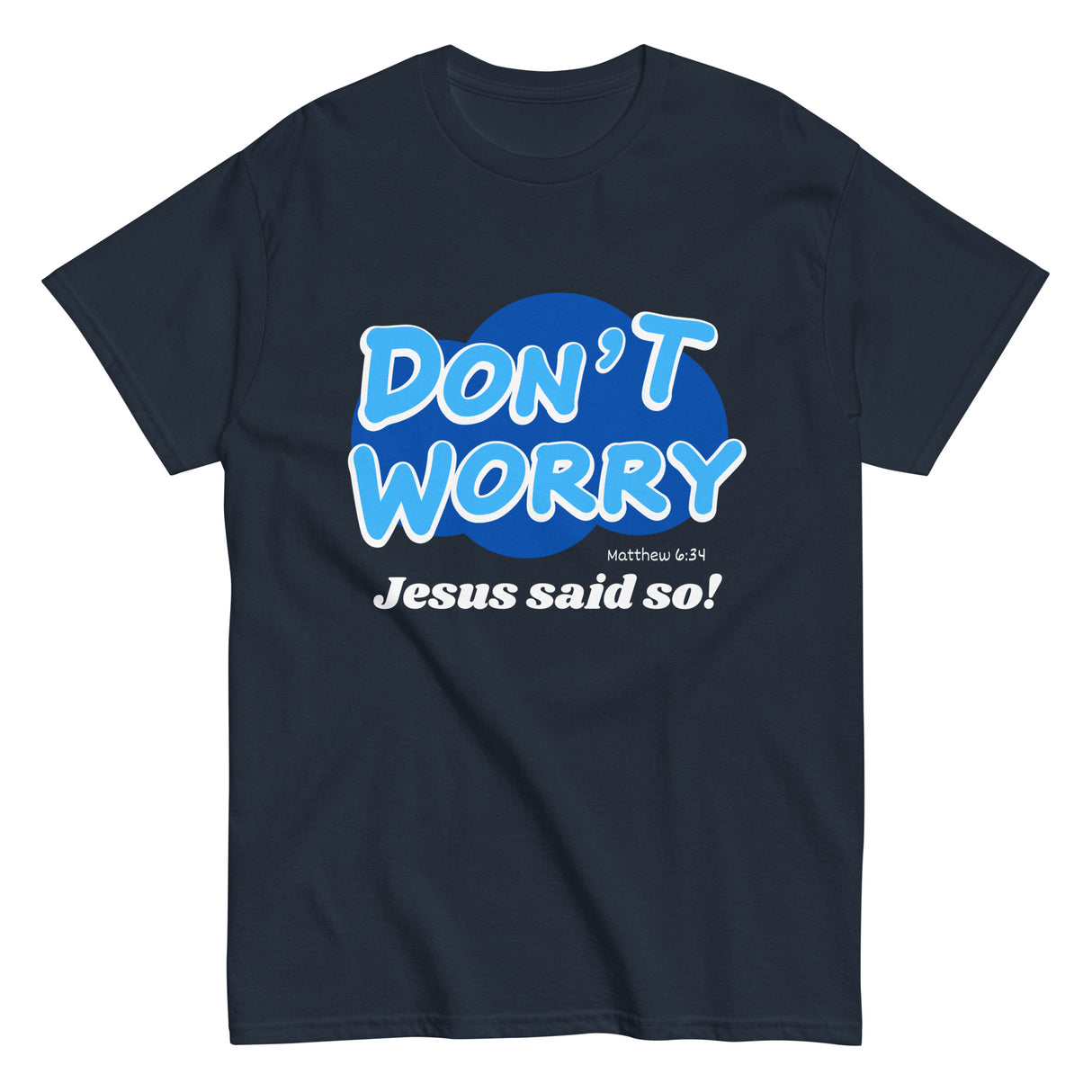 Don't Worry Jesus said so!  Christian T-shirt