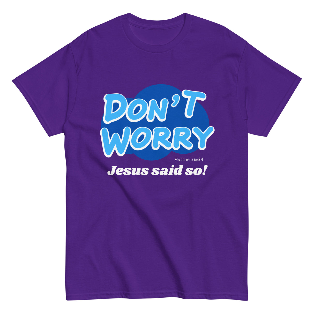 Don't Worry Jesus said so!  Christian T-shirt