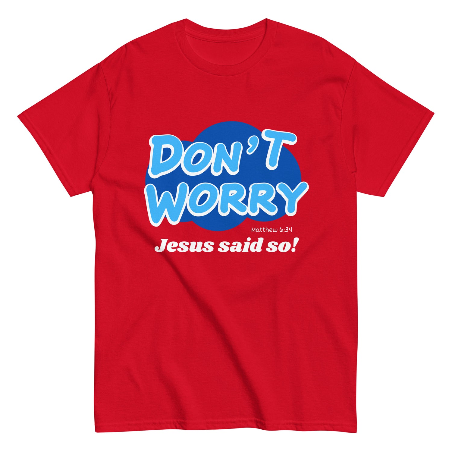 Don't Worry Jesus said so!  Christian T-shirt