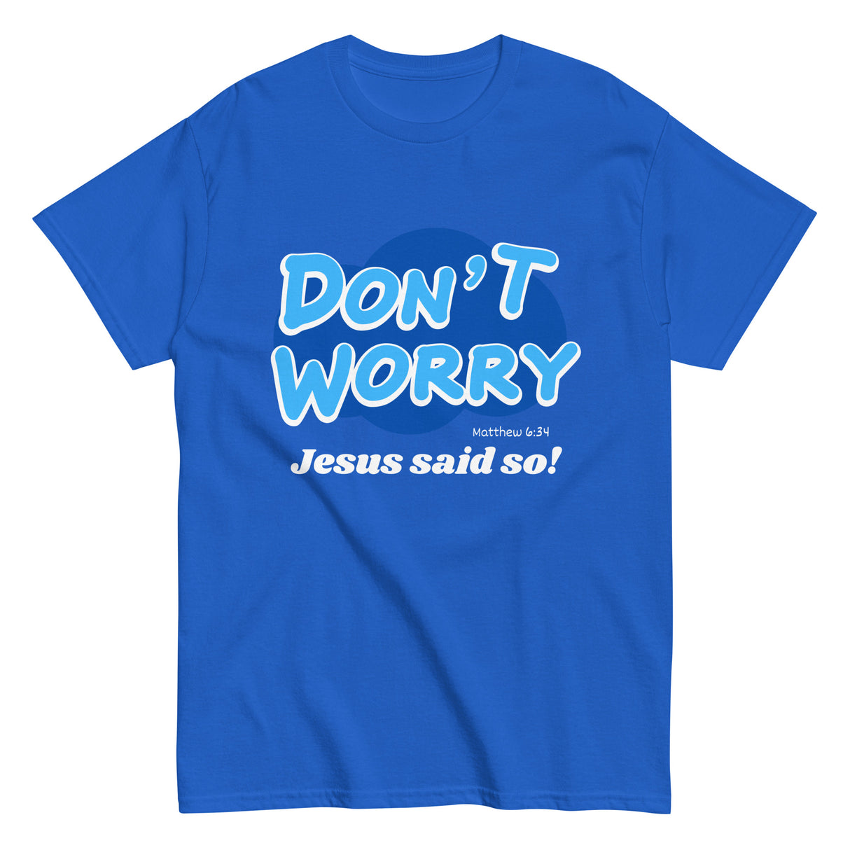 Don't Worry Jesus said so!  Christian T-shirt