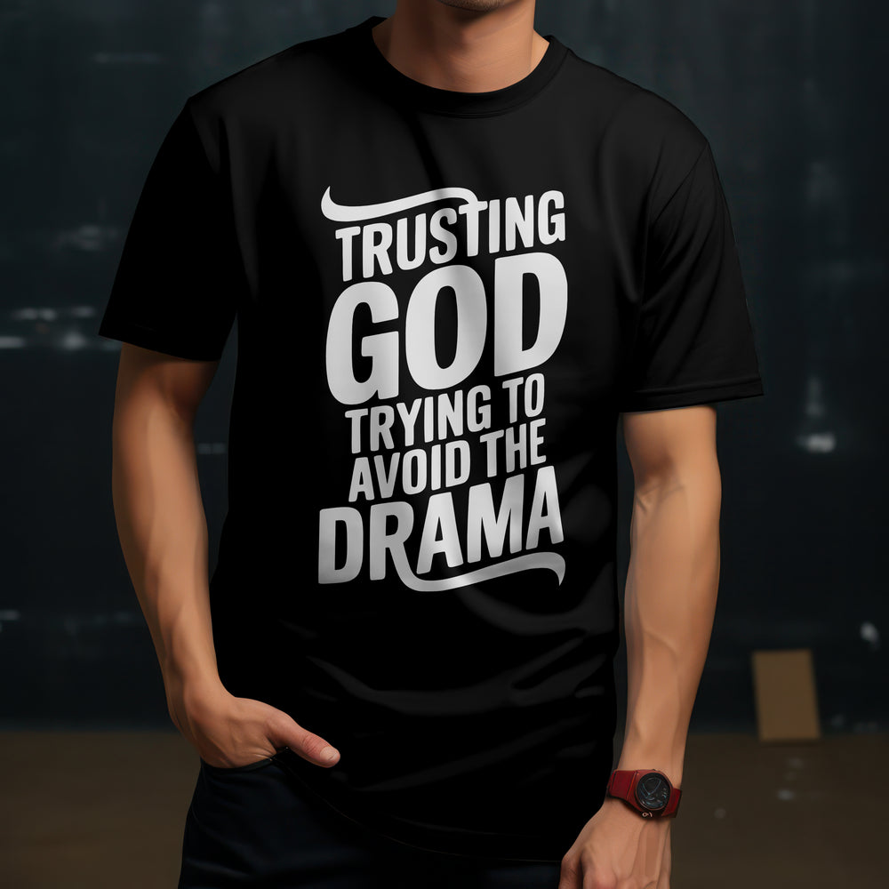 Trusting God Trying to Avoid the Drama T-Shirt
