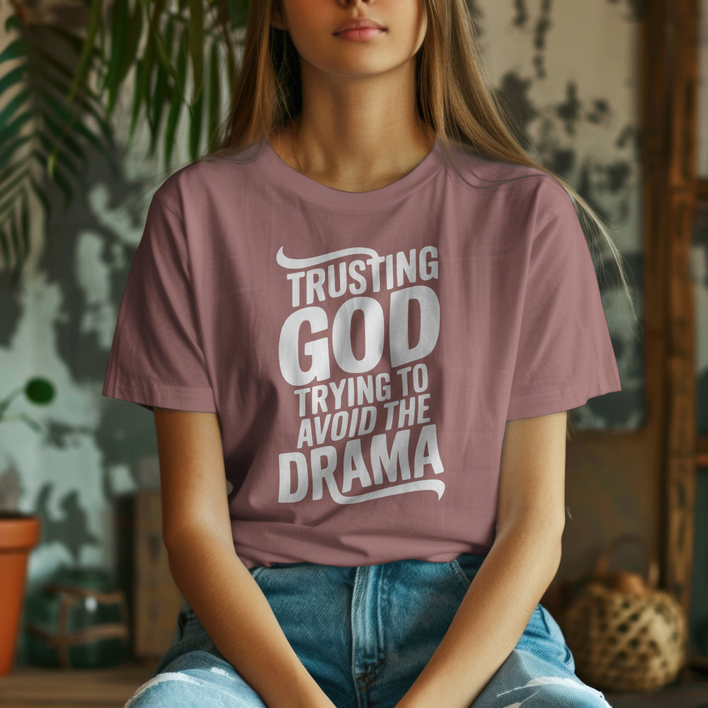 Trusting God Trying to Avoid the Drama T-Shirt
