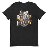 Stay Rent Free for all of Eternity T-shirt