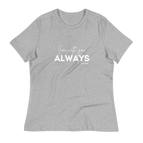 I am with you Always Ladies Tee